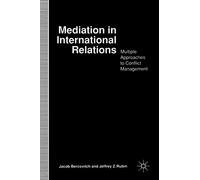 Mediation in International Relations: Multiple Approaches to Conflict Management