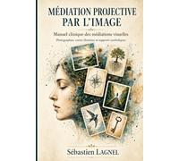 Médiation projective par l’image: Manuel clinique des médiations visuelles - Photographies, cartes illustrées et supports symboliques