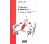 Mediation - was ist das?: Ein Leitfaden für die Familienmediation. Kurze Fragen und Antworten