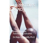 MEDIATOR’S MIND: Preparing minds: Transforming outcomes (ADR Series)