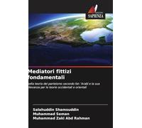 Mediatori fittizi fondamentali: nella teoria del panteismo secondo Ibn ¿Arab¿ e la sua rilevanza per le teorie occidentali e orientali