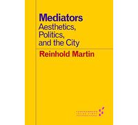Mediators: Aesthetics, Politics, and the City (Forerunners: Ideas First)