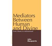 Mediators Between Human and Divine: From Moses to Muhammad