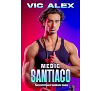 Medic Santiago: A Wounded Healer. A Fearless Advocate. A Conspiracy That Demands Their Silence (Second Chance Sentinels)