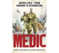 Medic: Saving Lives - From Dunkirk to Afghanistan: Written by John Nichol, 2009 Edition, (First Edition / First Impression) Publisher: Viking [Hardcover]