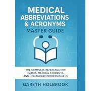 Medical Abbreviations & Acronyms Master Guide: 400+ Common Nursing, Pharmacy, and Healthcare Terms Made Easy: The Complete Reference for Nursing ... Pharmacists, and Healthcare Profession: 1
