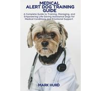 MEDICAL ALERT DOG TRAINING GUIDE: A Complete Guide to Training, Managing, and Empowering Life-Saving Assistance Dogs for Medical Conditions and Emotional Support: 26 (POSITIVE REINFORCEMENT PET HOME)
