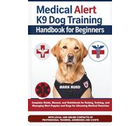 MEDICAL ALERT K9 DOG TRAINING HANDBOOK FOR BEGINNERS: Complete Guide, Manual, and Guidebook for Raising, Training, and Managing Alert Puppies and Dogs ... Detection (POSITIVE REINFORCEMENT PET HOME)