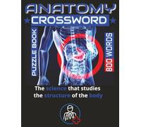 Medical, Anatomy & Physiology Crossword with 800 Words: Engaging and Educational Puzzles for Students and Healthcare Enthusiasts. Test and Strengthen ... Body Thought-Provoking Crossword Challenges.