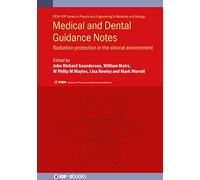 Medical and Dental Guidance Notes: A good practice guide on all aspects of ionising radiation protection in the clinical environment (IOP Expanding ... and Engineering in Medicine and Biology)