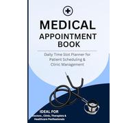 Medical Appointment Book: Daily Time Slot Planner for Patient Scheduling, Clinic Records & Office Management | Ideal for Doctors, Clinics & Healthcare Professionals