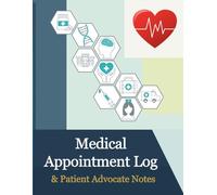Medical Appointment Log & Patient Advocate Notes: Health Organizer to Track Symptoms, Vitals, Medications, and Doctor Visit Summaries for Caregivers and Chronic Illness Management