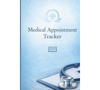 Medical Appointment Tracker: Personal Health Planner for Clinic Visits, Treatment Notes, Prescriptions, Symptoms and Patient Records