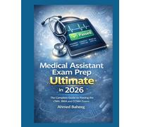 Medical Assistant Exam Prep Ultimate in 2026: The Complete Guide to Passing the CMA, RMA, and CCMA Exams with 1,200+ Practice Questions, Clinical Simulations, and a 30-Day Success Roadmap