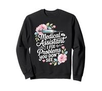 Medical Assistant I Fix Problems You Don't See Funny Sweatshirt