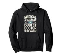 Medical Assistant I'm Not The Doctor But Close Funny Pullover Hoodie