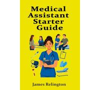 Medical Assistant Starter Guide: Clinical Basics and Front-Office Skills