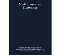 Medical Assistant Supervisor: Journal, Notes, Ideas, Actions, Priorities, Checklists, Milestones, Log | Daily Goals, Time Management & Project Notes ... - Great for Office Gifts & Workplace Meetings