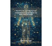 Medical Astrology: Correspondences between the Body and the Stars (ASTROLOGY IN PRACTICE: The Complete Guide to Life, Love & Destiny)