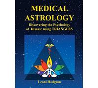 MEDICAL ASTROLOGY: Discovering the Psychology of Disease using Triangles