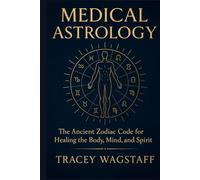 Medical Astrology: How the Zodiac Shapes Your Health, Emotions, and Healing Potential
