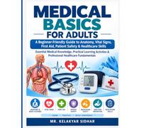Medical Basics for Adults: A Beginner-Friendly Guide to Anatomy, Vital Signs, First Aid, Patient Safety & Healthcare Skills, Essential Medical ... & Professional Healthcare Fundamentals