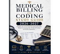 Medical Billing and Coding Study Guide 2026-2027: Complete CPC & CCA Exam Prep with Practice Tests, Medical Terminology, ICD-10-CM, CPT Coding and Answer Explanations