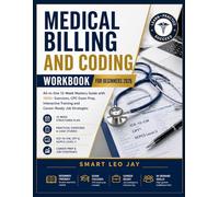 Medical Billing and Coding Workbook for Beginners 2026: All-in-One 12-Week Mastery Guide with 1000+ Exercises, CPC Exam Prep, Interactive Training and Career-Ready Job Strategies