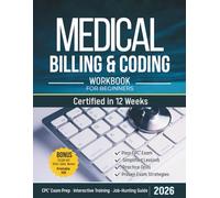 Medical Billing and Coding Workbook for Beginners: All-in-One 12 Week Mastery Guide to Pass Your CPC Exam, with Interactive Training, and Proven Job-Hunting Tactics (Zero to Hired)