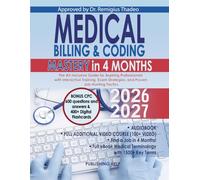 Medical Billing & Coding Mastery in 4 Months: The All-Inclusive Guide for Aspiring Professionals with Interactive Training, Exam Strategies, and Proven Job-Hunting Tactics