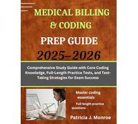 MEDICAL BILLING & CODING PREP GUIDE 2025-2026: Comprehensive Study Guide with Core Coding Knowledge, Full-Length Practice Tests, and Test-Taking Strategies for Exam Success