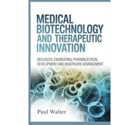 MEDICAL BIOTECHNOLOGY AND THERAPEUTIC INNOVATION: Biological Engineering Pharmaceutical Development and Healthcare Advancement