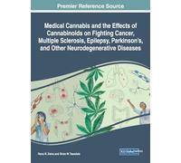 Medical Cannabis and the Effects of Cannabinoids on Fighting Cancer, Multiple Sclerosis, Epilepsy, Parkinson's, and Other Neurodegenerative Diseases ... Treatment, and Care (Amdtc) Book Series)