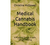 Medical Cannabis Handbook: A Practical Guide to Safe, Simple Healing