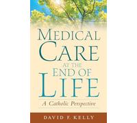 Medical Care at the End of Life: A Catholic Perspective