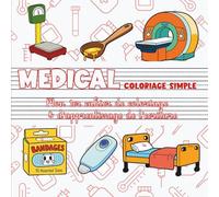 Médical - Coloriage simple | Mon premier cahier de coloriage & d’apprentissage de l’écriture: Hôpital, objets du quotidien de la santé & matériel médical à colorier