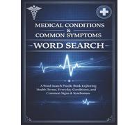 Medical Conditions & Common Symptoms: A Word Search Puzzle Book Exploring Health Terms, Everyday Conditions, and Common Signs & Symptoms (Work and Everyday Life)