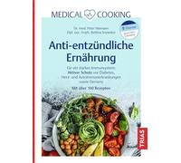 Medical Cooking: Antientzündliche Ernährung: Für ein starkes Immunsystem: Aktiver Schutz vor Diabetes, Herz- und Autoimmunerkrankungen sowie Demenz. Mit über 100 Rezepten