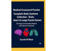 Medical Crossword Puzzles: Complete Body Systems Collection - Brain, Heart & Lungs Puzzle Games: 330 Pages of Fascinating Medical and Anatomy Crosswords