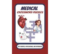 Medical Crossword Puzzles: Crossword Puzzles with Easy to Read Print About Pharmacology, Anatomy And More . / 6x9 inches , 120 pages / 50+ Puzzles...For Students, Professionals, and Enthusiasts.