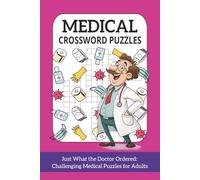 Medical Crossword Puzzles: Just What the Doctor Ordered: Challenging Medical Puzzles for Adults