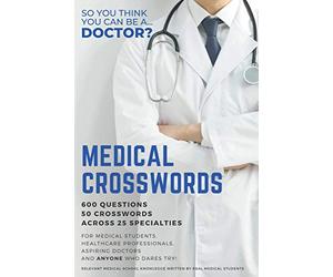 Medical Crosswords: So you think you can be a doctor?: Perfect gift for aspiring doctors, medical students and people who like a challenge.