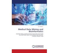 Medical Data Mining and Bioinformatics: SWARM INTELLIGENCE BASED FEATURE SELECTION ALGORITHMS AND CLASSIFIERS FOR GASTRIC CANCER PREDICTION