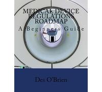 Medical Device Regulations Roadmap: A Beginners Guide