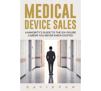 Medical Device Sales: A Minority's Guide to the Six-Figure Career You Never Knew Existed
