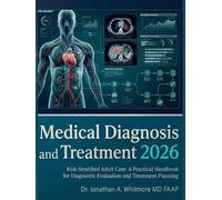 Medical Diagnosis and Treatment 2026: Risk-Stratified Adult Care: A Practical Handbook for Diagnostic Evaluation and Treatment Planning.
