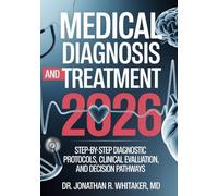 Medical Diagnosis and Treatment 2026: Step-by-Step Diagnostic Protocols, Clinical Evaluation, and Decision Pathways