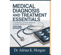 MEDICAL DIAGNOSIS AND TREATMENT ESSENTIALS 2026: A Comprehensive Clinical Reference for Modern Healthcare Practice