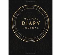 Medical Diary Journal: Medical Journal Organizer And Notebook For Patients Appointment: A Personal Health Tracker And Journal For Women And Men To ... Treatment Info And Keep Their Medical History