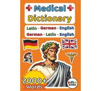 Medical Dictionary: Latin - German - English (6x9 Inch Edition): Comprehensive Terminology Guide for Medical Professionals, Students, and Translators - Over 2,000 Essential Terms